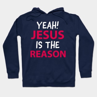 Yeah, Jesus Is The Reason Motivational Christian Faith Hoodie